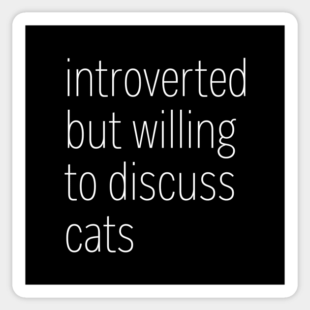 Introverted But Willing To Discuss Cats Sticker by heroics